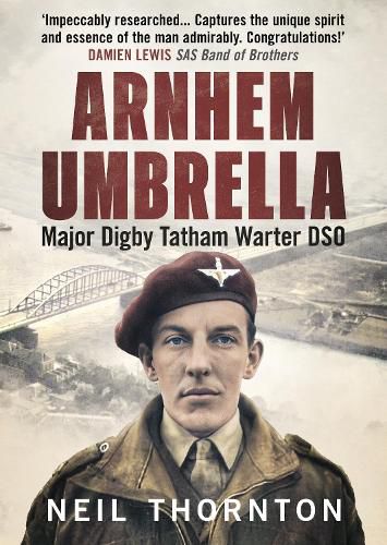 Arnhem Umbrella: Major Digby Tatham Warter DSO