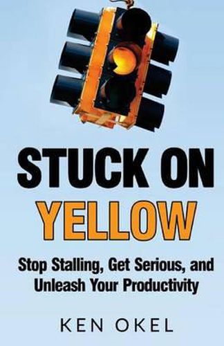 Cover image for Stuck on Yellow: Stop Stalling, Get Serious, and Unleash Your Productivity