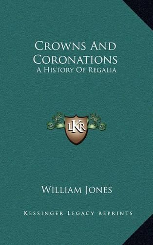 Cover image for Crowns and Coronations: A History of Regalia