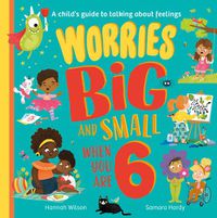 Cover image for Worries Big and Small When You Are 6