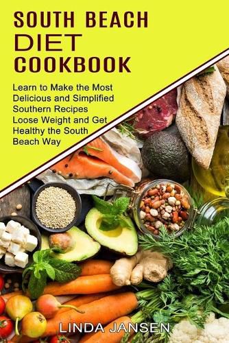 Cover image for South Beach Diet Cookbook: Learn to Make the Most Delicious and Simplified Southern Recipes (Loose Weight and Get Healthy the South Beach Way)