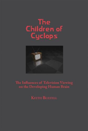 The Children of Cyclops: The Influences of Television Viewing on the Developing Human Brain