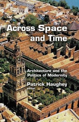 Cover image for Across Space and Time: Architecture and the Politics of Modernity