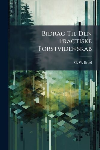 Cover image for Bidrag Til Den Practiske Forstvidenskab