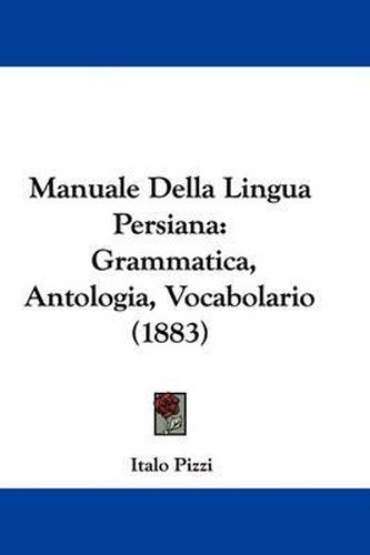 Cover image for Manuale Della Lingua Persiana: Grammatica, Antologia, Vocabolario (1883)