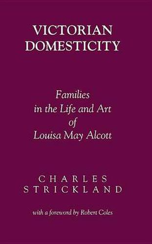 Cover image for Victorian Domesticity: Families in the Life and Art of Louisa May Alcott