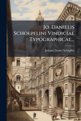 Cover image for Jo. Danielis Schoepflini Vindiciae Typographicae...