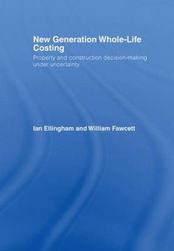 New Generation Whole-Life Costing: Property and Construction Decision-Making Under Uncertainty