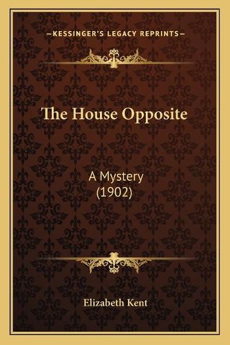 Cover image for The House Opposite: A Mystery (1902)