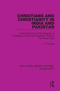 Cover image for Christians and Christianity in India and Pakistan: A General Survey of the Progress of Christianity in India from Apostolic Times to the Present Day