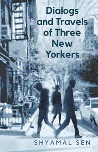 Cover image for Dialogs and Travels of Three New Yorkers