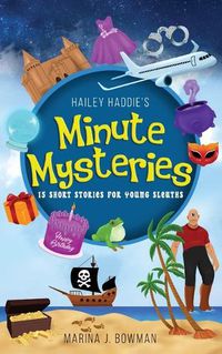 Cover image for Hailey Haddie's Minute Mysteries: 15 Short Stories For Young Sleuths