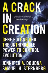 Cover image for A Crack in Creation: Gene Editing and the Unthinkable Power to Control Evolution