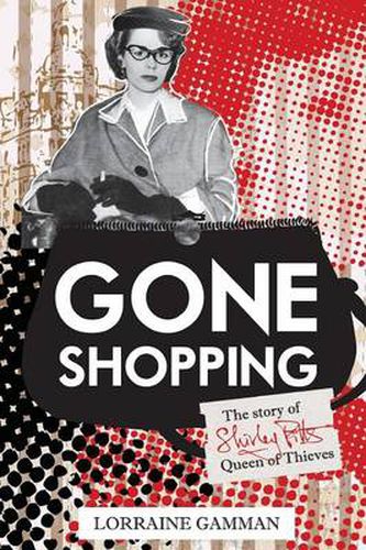 Cover image for Gone Shopping: The Story of Shirley Pitts - Queen of Thieves