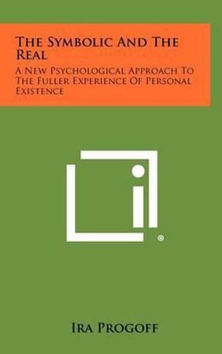 Cover image for The Symbolic and the Real: A New Psychological Approach to the Fuller Experience of Personal Existence