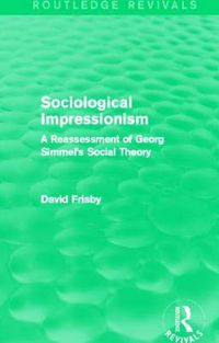 Cover image for Sociological Impressionism: A Reassessment of Georg Simmel's Social Theory