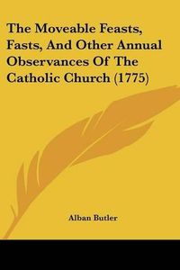 Cover image for The Moveable Feasts, Fasts, and Other Annual Observances of the Catholic Church (1775)