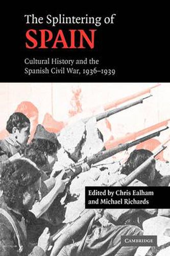 Cover image for The Splintering of Spain: Cultural History and the Spanish Civil War, 1936-1939