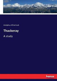 Cover image for Thackeray: A study