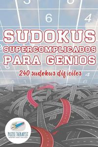 Cover image for Sudokus supercomplicados para genios 240 sudokus dificiles