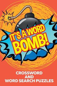 Cover image for It's A Word Bomb!: Crossword and Word Search Puzzles