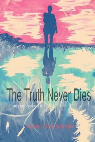 Cover image for The Truth Never Dies: Life Never Ceases