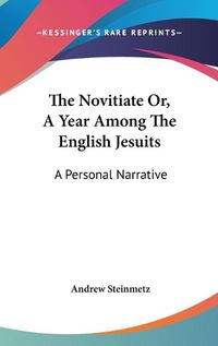 Cover image for The Novitiate Or, a Year Among the English Jesuits: A Personal Narrative