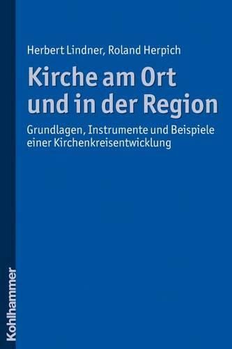 Cover image for Kirche Am Ort Und in Der Region: Grundlagen, Instrumente Und Beispiele Einer Kirchenkreisentwicklung