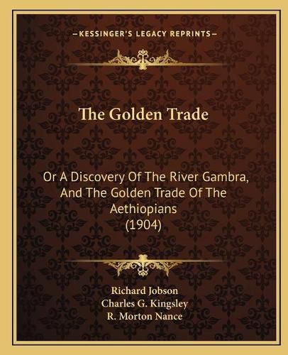 The Golden Trade: Or a Discovery of the River Gambra, and the Golden Trade of the Aethiopians (1904)