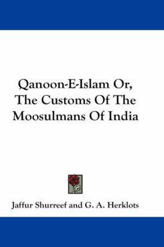 Cover image for Qanoon-E-Islam Or, the Customs of the Moosulmans of India