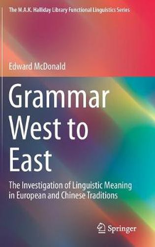 Cover image for Grammar West to East: The Investigation of Linguistic Meaning in European and Chinese Traditions