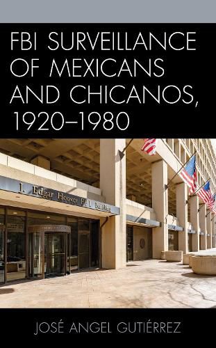 Cover image for FBI Surveillance of Mexicans and Chicanos, 1920-1980