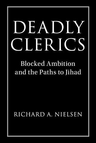 Cover image for Deadly Clerics: Blocked Ambition and the Paths to Jihad