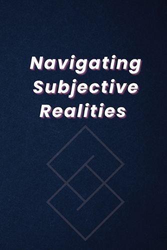 Cover image for Navigating Subjective Realities
