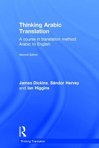 Cover image for Thinking Arabic Translation: A Course in Translation Method: Arabic to English