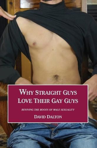 Cover image for Why Straight Guys Love Their Gay Guys: Reviving the Roots of Male Sexuality