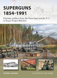 Cover image for Superguns 1854-1991: Extreme artillery from the Paris Gun and the V-3 to Iraq's Project Babylon