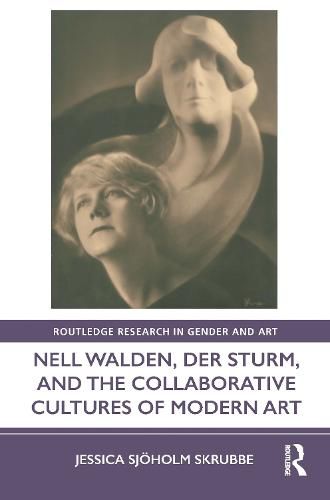 Cover image for Nell Walden, Der Sturm, and the Collaborative Cultures of Modern Art