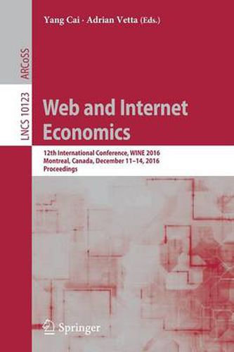 Cover image for Web and Internet Economics: 12th International Conference, WINE 2016, Montreal, Canada, December 11-14, 2016, Proceedings