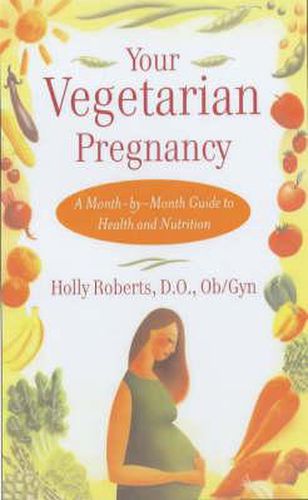 Your Vegetarian Pregnancy: A Month-by-Month Guide to Health and Nutrition