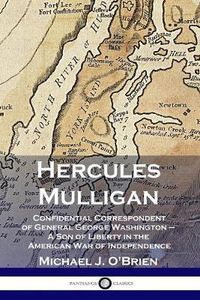 Cover image for Hercules Mulligan: Confidential Correspondent of General George Washington - A Son of Liberty in the American War of Independence