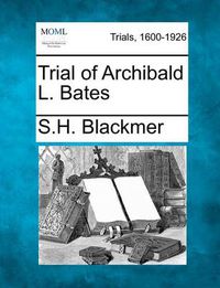 Cover image for Trial of Archibald L. Bates