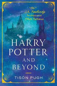 Cover image for Harry Potter and Beyond: On J. K. Rowling's Fantasies and Other Fictions