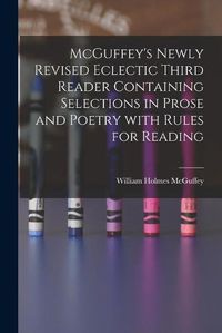 Cover image for McGuffey's Newly Revised Eclectic Third Reader Containing Selections in Prose and Poetry With Rules for Reading