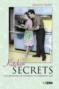 Cover image for Kitchen Secrets: The Meaning of Cooking in Everyday Life