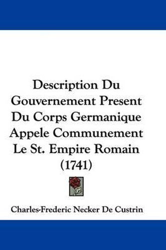 Description Du Gouvernement Present Du Corps Germanique Appele Communement Le St. Empire Romain (1741)