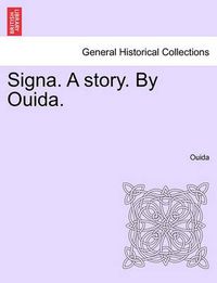 Cover image for Signa. a Story. by Ouida. Vol I