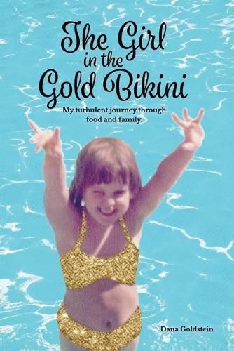 Cover image for The Girl in the Gold Bikini: My Turbulent Journey Through Food and Family