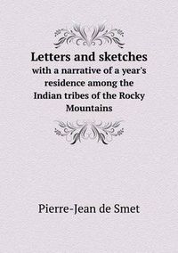 Cover image for Letters and sketches with a narrative of a year's residence among the Indian tribes of the Rocky Mountains