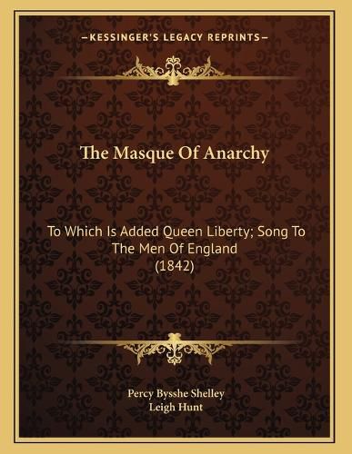Cover image for The Masque of Anarchy: To Which Is Added Queen Liberty; Song to the Men of England (1842)